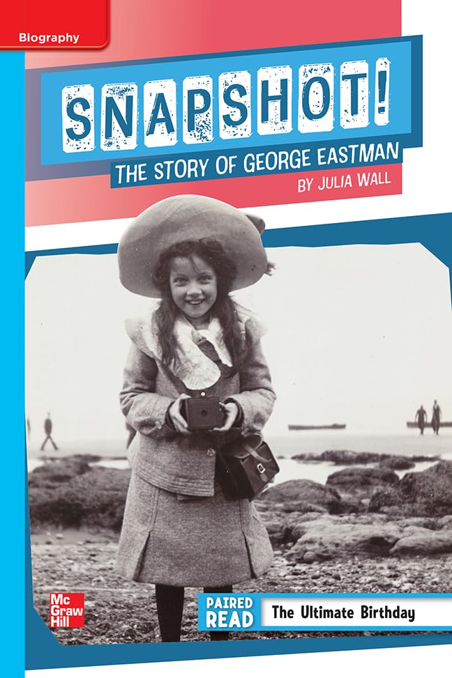 Reading Wonders Leveled Reader Snapshot! The Story of George Eastman: On-Level Unit 1 Week 4 Grade 5 (ELEMENTARY CORE READING)