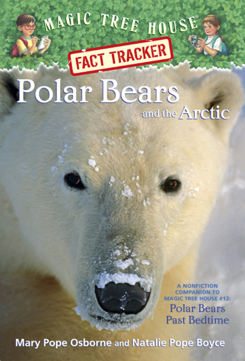 Polar Bears and the Arctic: A Nonfiction Companion to Magic Tree House #12: Polar Bears Past Bedtime (Magic Tree House: Fact Trekker Book 16)