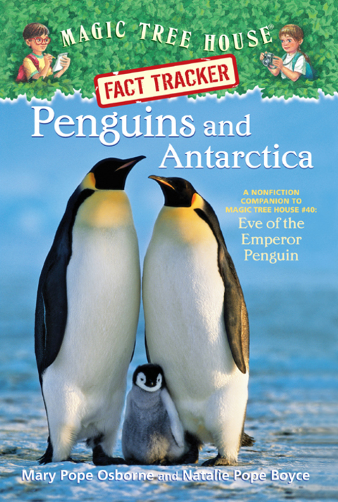 Penguins and Antarctica: A Nonfiction Companion to Magic Tree House Merlin Mission #12: Eve of the Emperor Penguin (Magic Tree House: Fact Trekker Book 18)