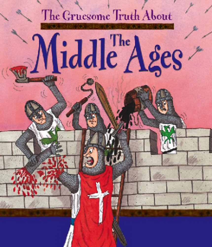 The Middle Ages (Gruesome Truth about)