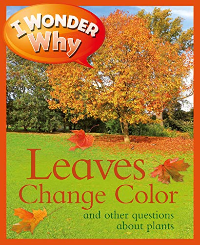 I Wonder Why Leaves Change Colour: And Other Questions About Plants