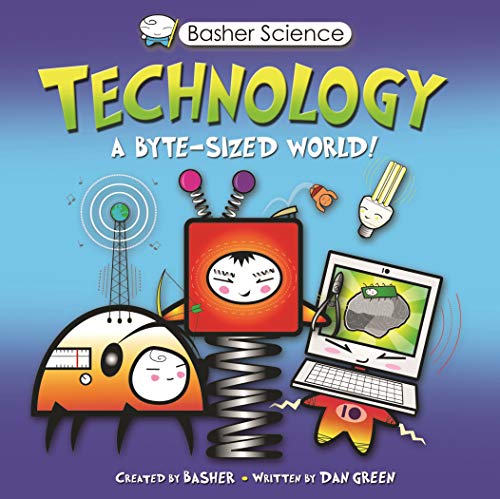 Basher Science: Technology: A byte-sized world!