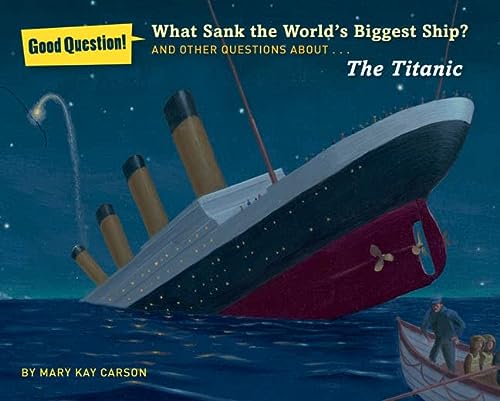 What Sank the World's Biggest Ship?: And Other Questions About the Titanic (Good Question!)