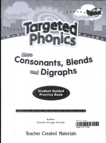 Targeted Phonics: Student Guided Practice Book More Consonants, Blends, and Digraphs