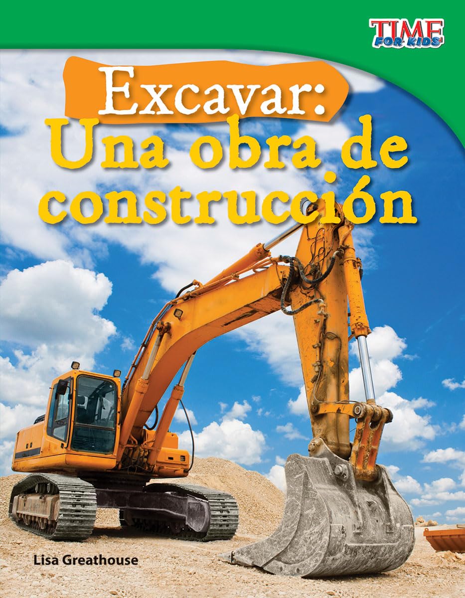 Teacher Created Materials - TIME For Kids Informational Text: Excavar: Una obra de construcción (Big Digs: Construction Site) - Grade 3 - Guided Reading Level O