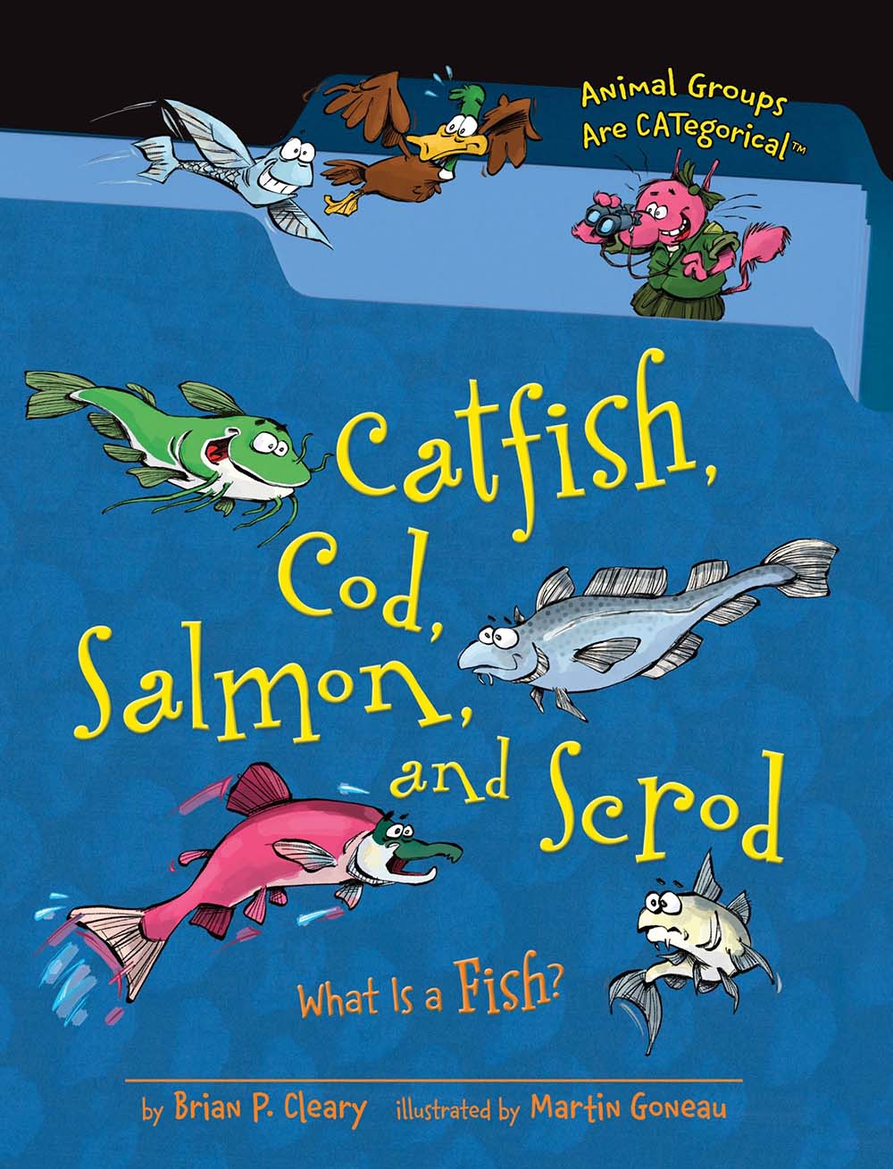 Catfish, Cod, Salmon, and Scrod: What Is a Fish? (Animal Groups Are CATegorical ™)