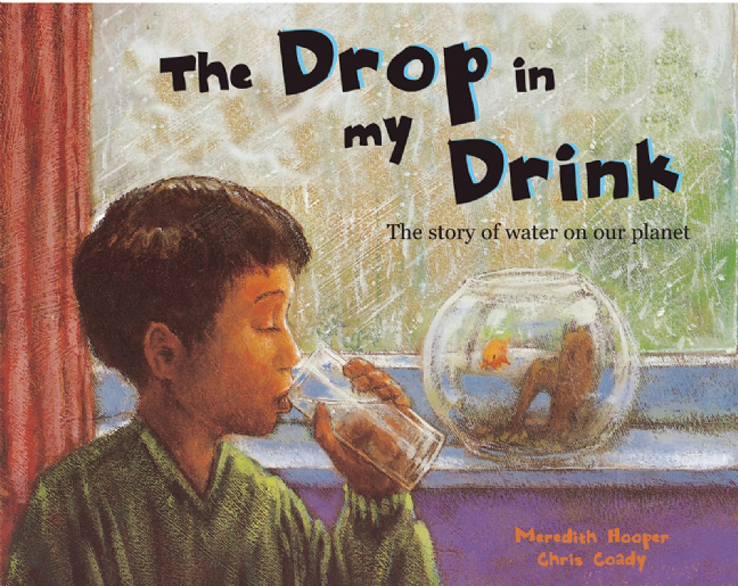 The Drop in My Drink: The Story of Water on Our Planet