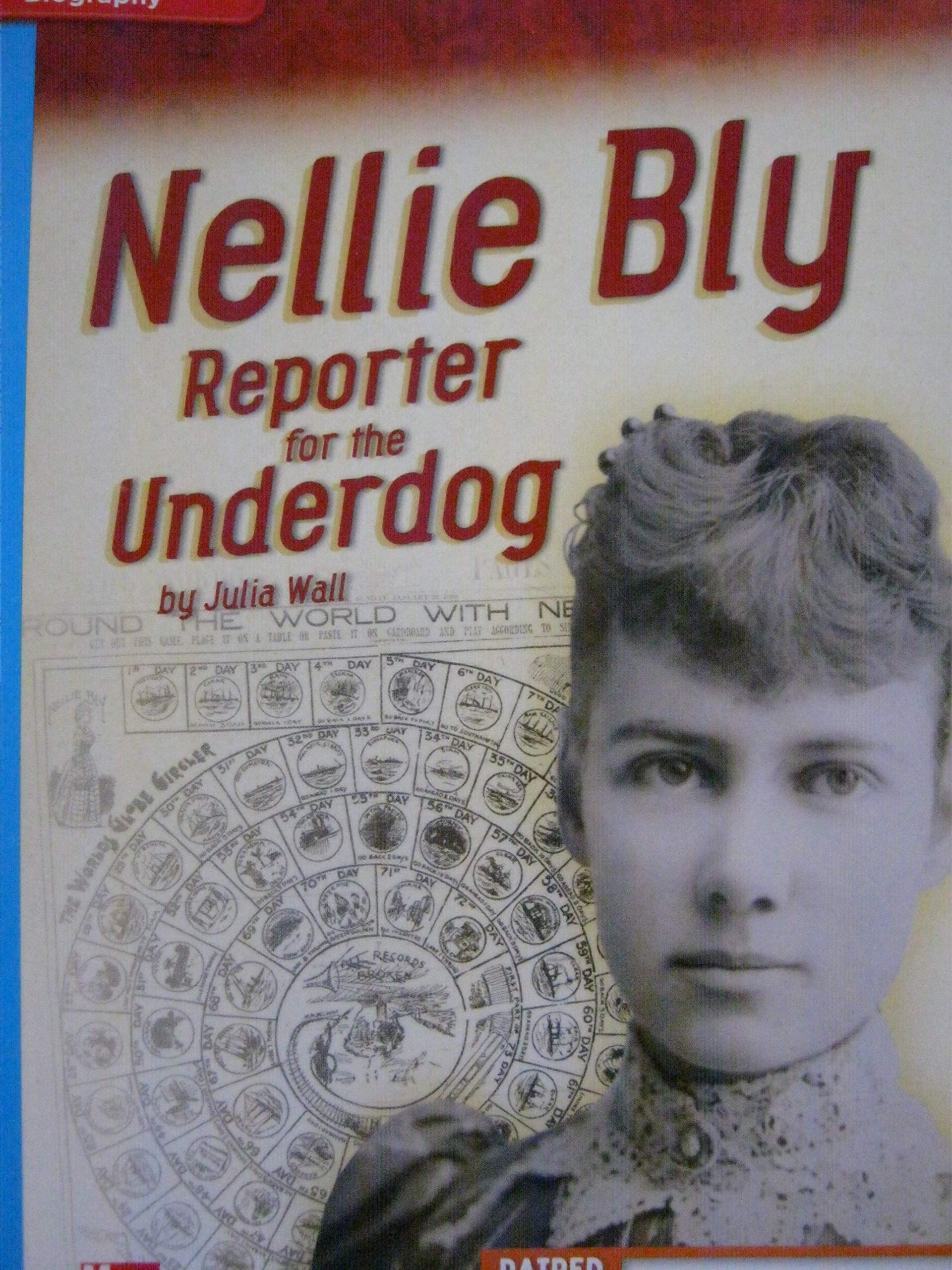 Reading Wonders Leveled Reader Nellie Bly: Reporter for the Underdog: On-Level Unit 3 Week 4 Grade 4 (ELEMENTARY CORE READING)