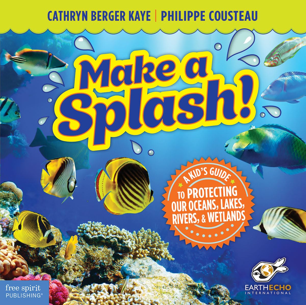 Make a Splash!: A Kid’s Guide to Protecting Our Oceans, Lakes, Rivers, & Wetlands