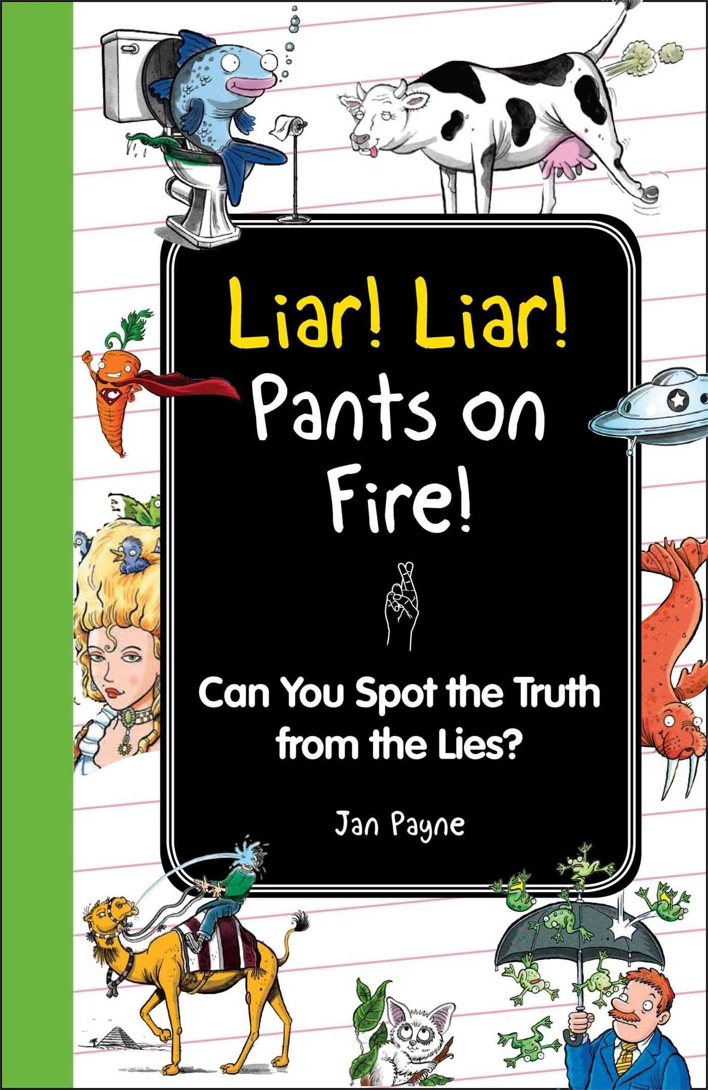 Liar! Liar! Pants on Fire!: Can You Spot the Truth from the Lies? (I Wish I Knew That)