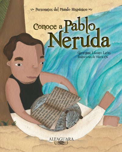 Conoce a Pablo Neruda / Get to Know Pablo Neruda (Personajes Del Mundo Hispanico / Important Figures of the Hispanic World) (Spanish Edition) ... Historical Figures of the Hispanic World)