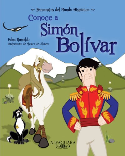 Conoce a Simon Bolivar / Get to know Simon Bolivar (Personajes Del Mundo Hispanico / Important Figures of the Hispanic World) (Spanish Edition) ... Historical Figures of the Hispanic World)