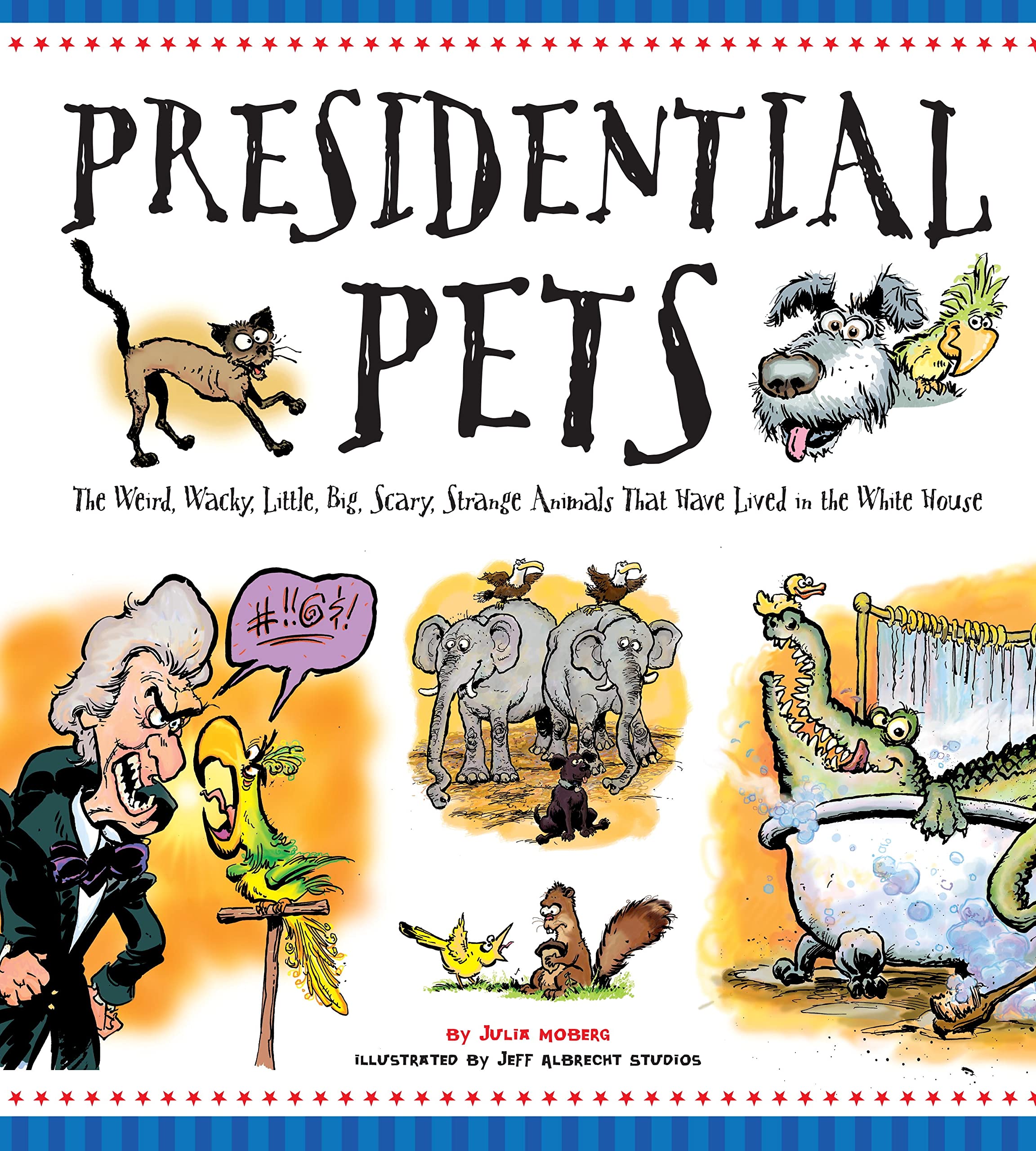 Presidential Pets: The Weird, Wacky, Little, Big, Scary, Strange Animals That Have Lived In The White House