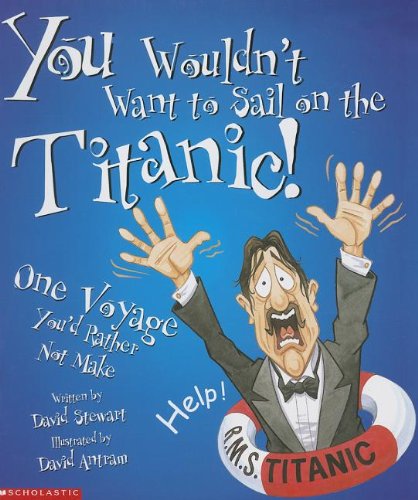 You Wouldn't Want to Sail on the Titanic!: One Voyage You'd Rather Not Make