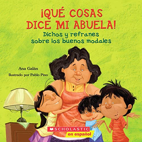 Que Cosas Dice Mi Abuela : Dichos y Refranes Sobre los Buenos Modales = Things My Grandmother Says [Spanish]