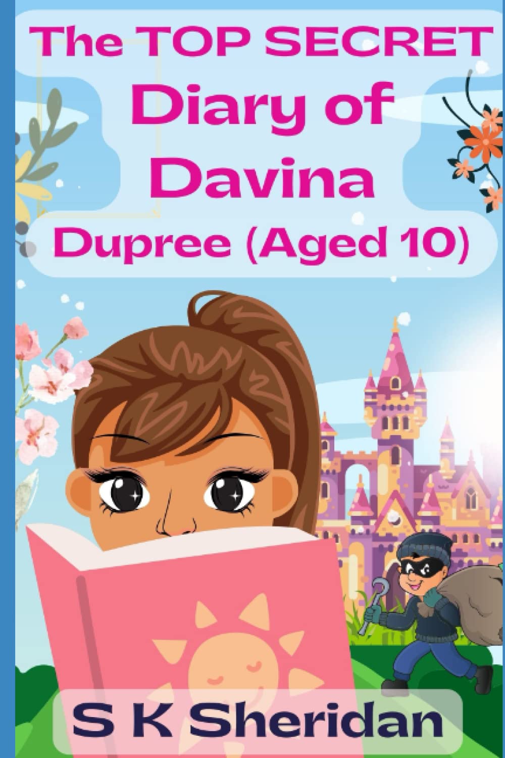 The TOP SECRET Diary of Davina Dupree (Aged 10): A Hilarious Detective Adventure for 8 - 12 Year Old Girls