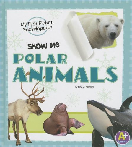 Show Me Polar Animals: My First Picture Encyclopedia (My First Picture Encyclopedias)