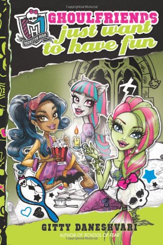 Monster High: Ghoulfriends Just Want to Have Fun (Monster High: Ghoulfriends Forever, 2)