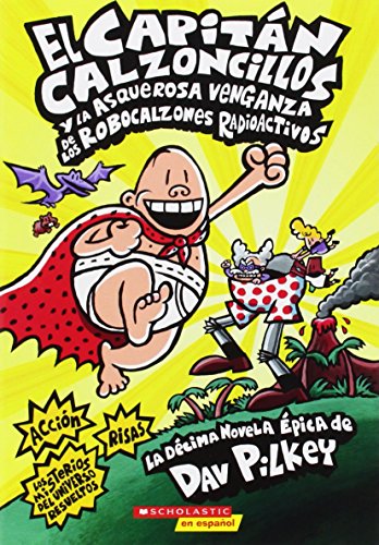 El Capitán Calzoncillos y la asquerosa venganza de los robocalzones radioactivos (Captain Underpants #10): (Spanish language edition of Captain ... Robo-Boxers) (1) (Spanish Edition)