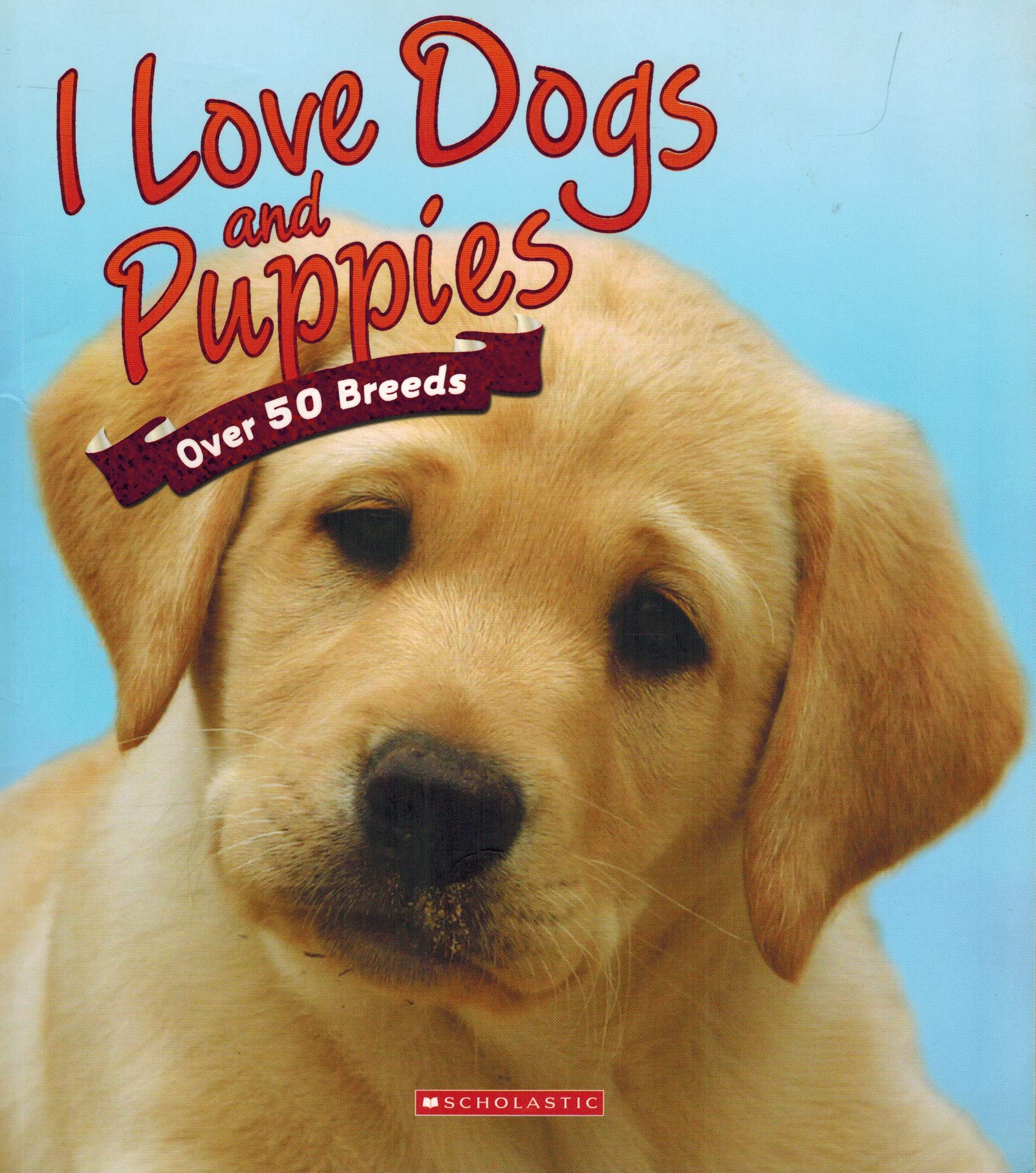 Love Dogs and Puppies: Over 50 Breeds