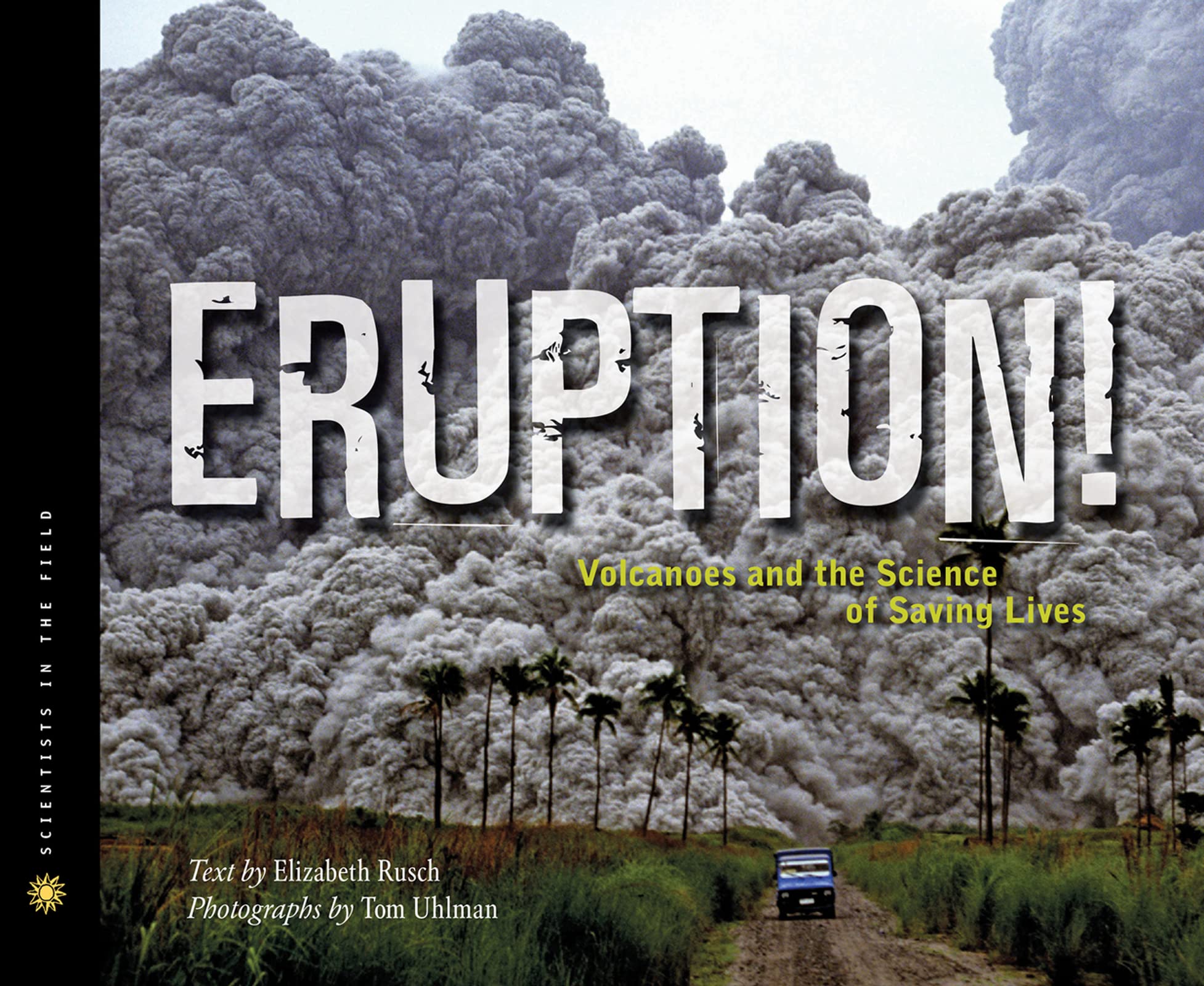 Eruption!: Volcanoes and the Science of Saving Lives (Scientists in the Field Series)