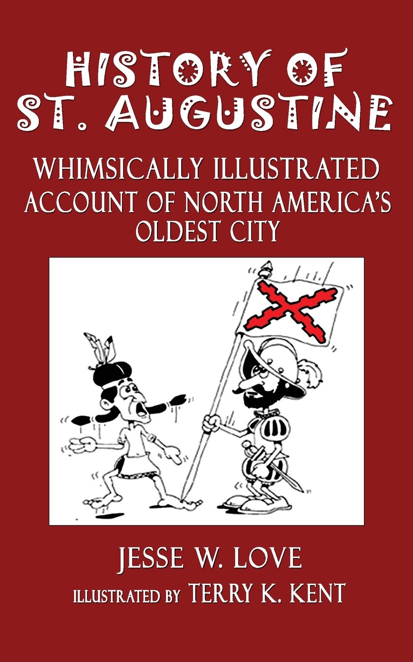 History of St. Augustine: Whimsically Illustrated Account Of North America’s Oldest City