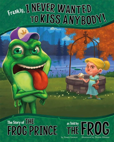 Frankly, I Never Wanted to Kiss Anybody!: The Story of the Frog Prince as Told by the Frog (The Other Side of the Story)