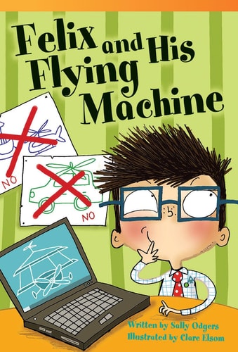 Teacher Created Materials - Literary Text: Felix and His Flying Machine - Grade 3 - Guided Reading Level N