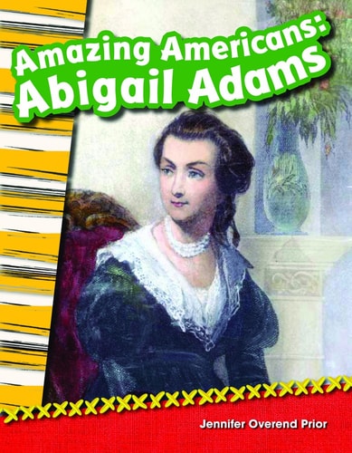 Teacher Created Materials - Primary Source Readers: Amazing Americans: Abigail Adams - Grade 2 - Guided Reading Level J