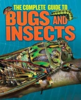 The Complete Guide to Bugs and Insects