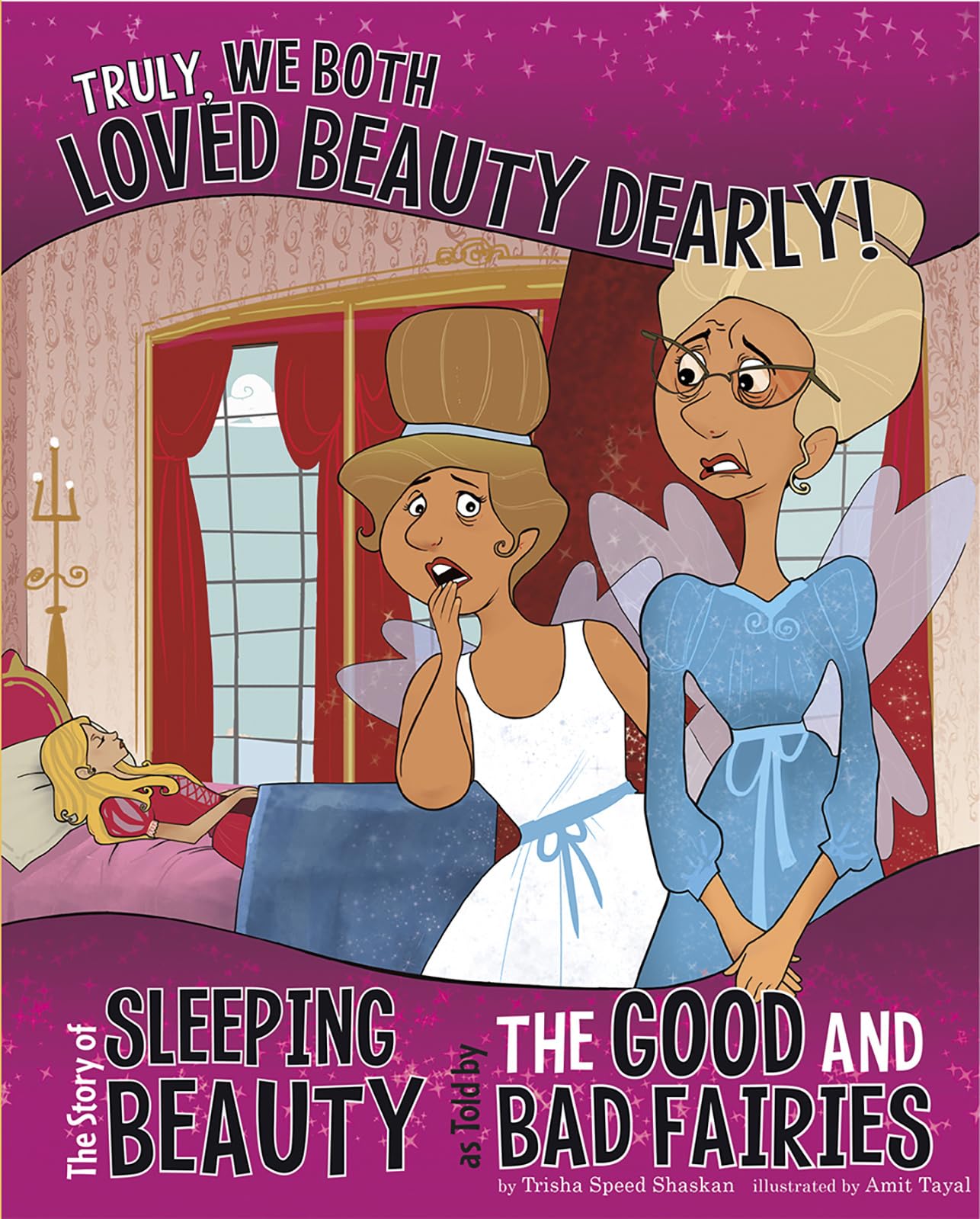 Truly, We Both Loved Beauty Dearly!: The Story of Sleeping Beauty as Told by the Good and Bad Fairies (The Other Side of the Story)