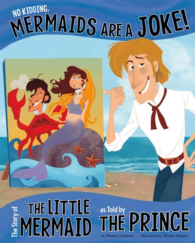 No Kidding, Mermaids Are a Joke!: The Story of the Little Mermaid as Told by the Prince (The Other Side of the Story)