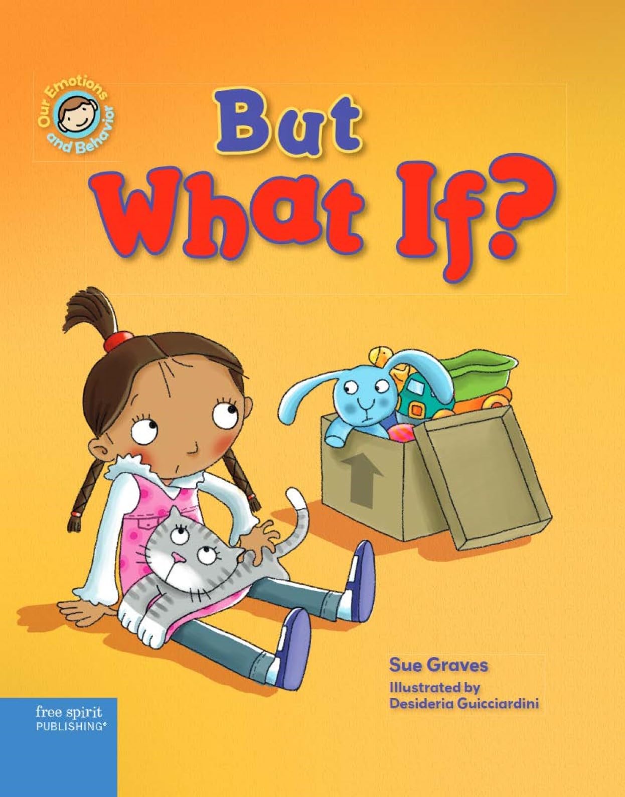 But What If?: A book about feeling worried (Our Emotions and Behavior)
