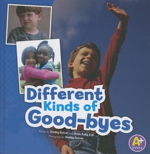 Different Kinds of Good-byes (Shelley Rotner's World)