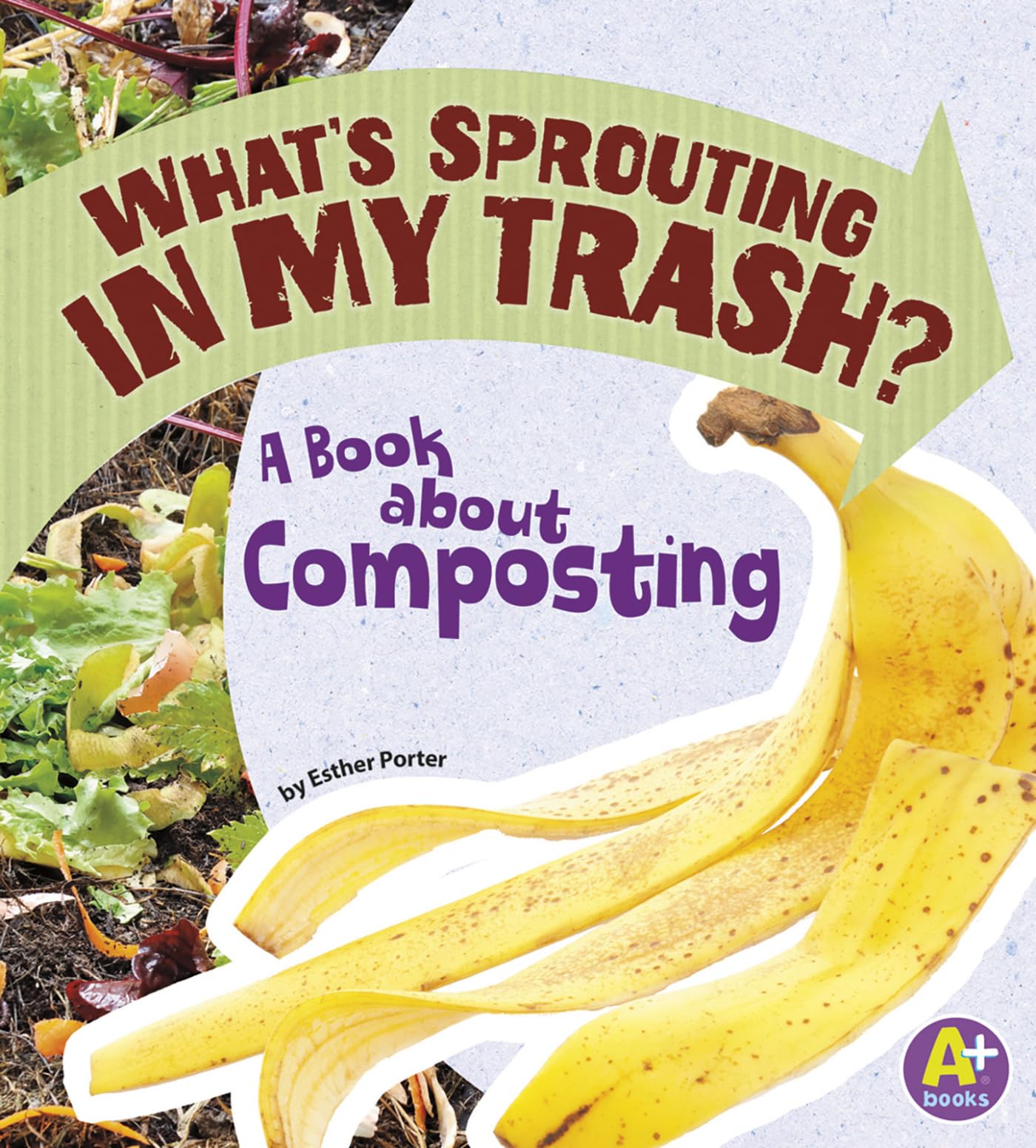 What's Sprouting in My Trash?: A Book about Composting (Earth Matters)