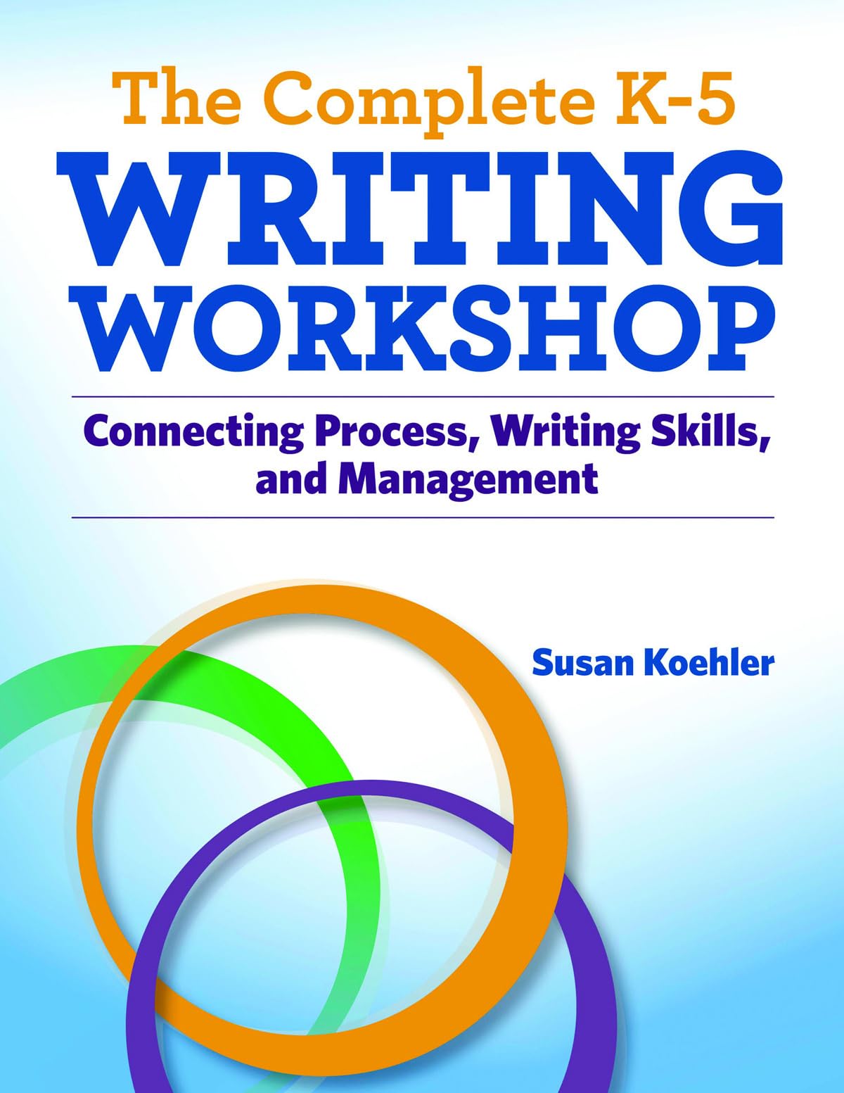 The Complete K-5 Writing Workshop (Maupin House)