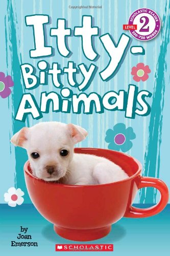 Scholastic Reader Level 2: Itty-Bitty Animals