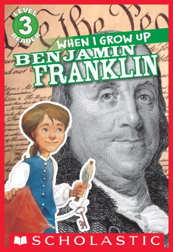 Scholastic Reader Level 3: When I Grow Up: Benjamin Franklin
