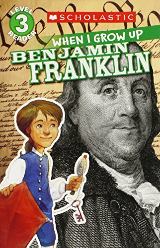 Scholastic Reader Level 3: When I Grow Up: Benjamin Franklin