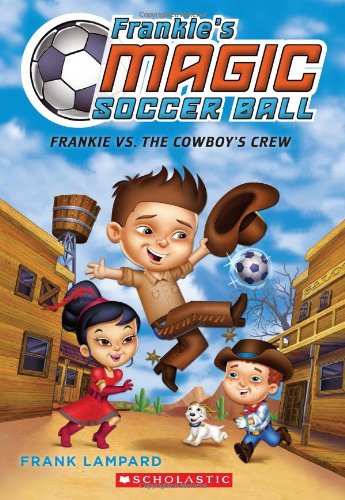 Frankie's Magic Soccer Ball: Frankie vs. the Cowboy's Crew