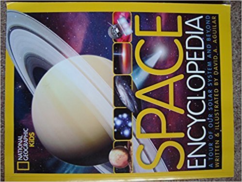 National Geographic Kids Space Encyclopedia A tour of Our Solar System and Beybond