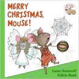 Merry Christmas, Mouse! By Laura Numeroff & Felicia Bond