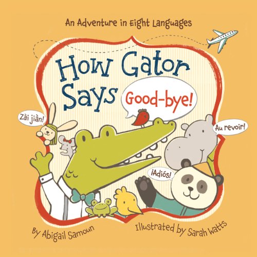 How Gator Says Good-bye! (Little Traveler Series)