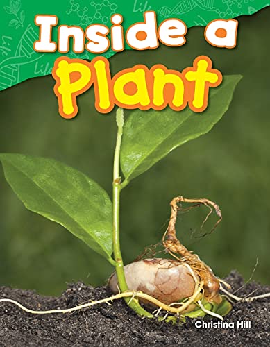 Teacher Created Materials - Science Readers: Content and Literacy: Inside a Plant - Grade 1 - Guided Reading Level H
