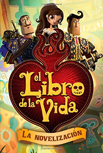 El libro de la vida: La novelización (The Book of Life Movie Novelization) (Spanish Edition)