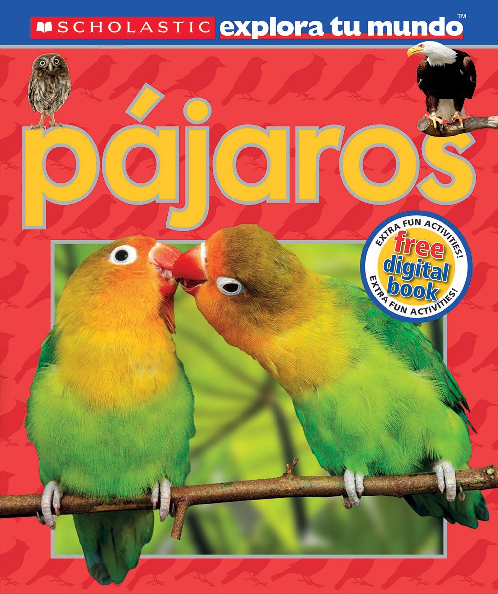 Scholastic Explora tu Mundo: Pájaros: (Spanish language edition of Scholastic Discover More: Birds) (Spanish Edition)