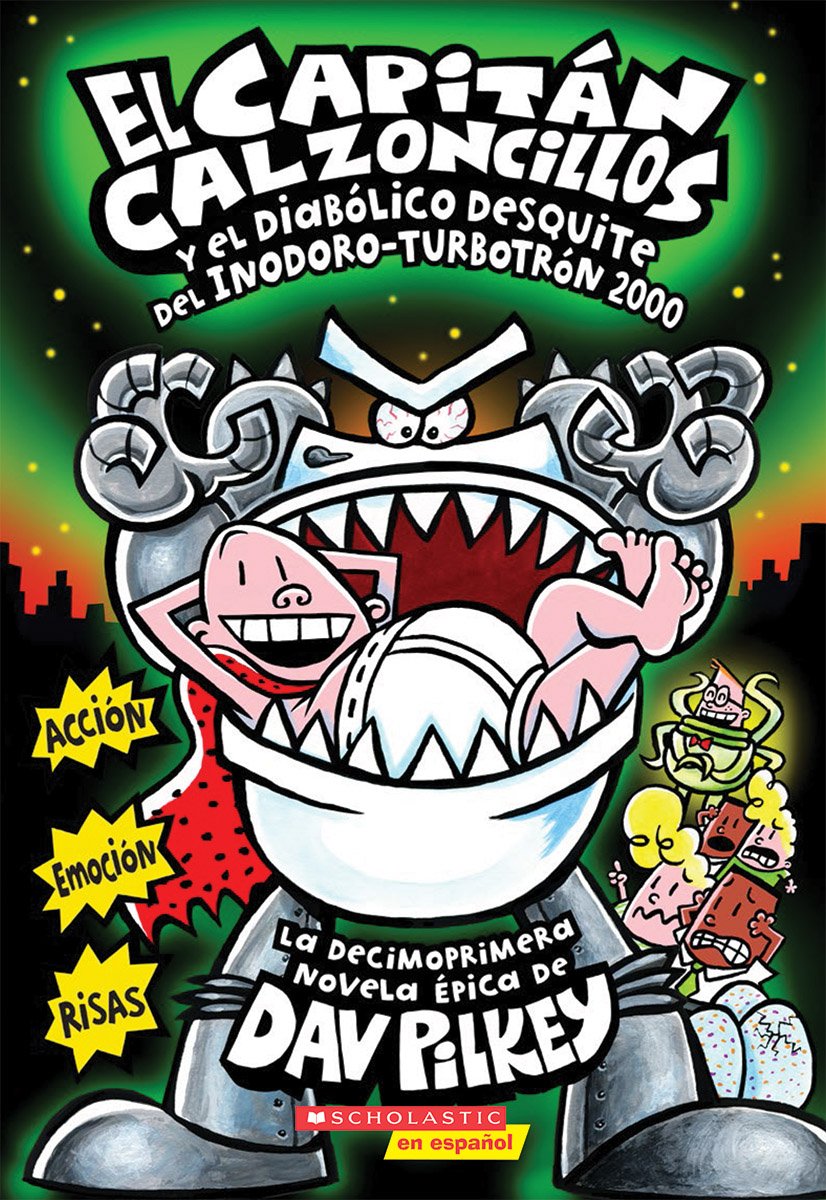 El Capitán Calzoncillos y el diabólico desquite del Inodoro Turbotrón 2000 (Captain Underpants #11) (11) (Spanish Edition)