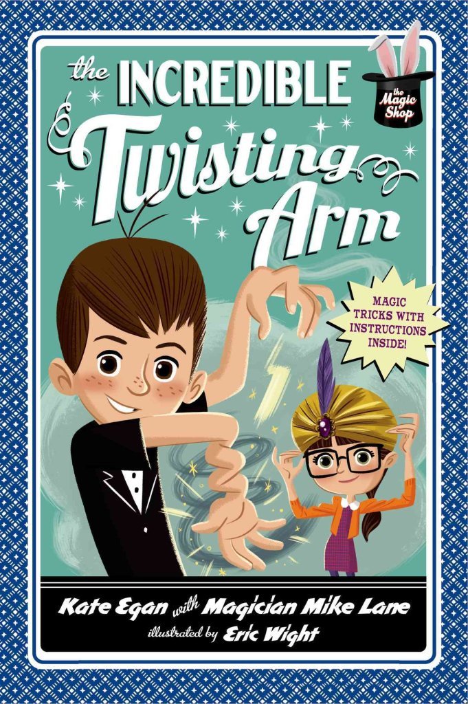 By Kate Egan The Incredible Twisting Arm (Magic Shop)