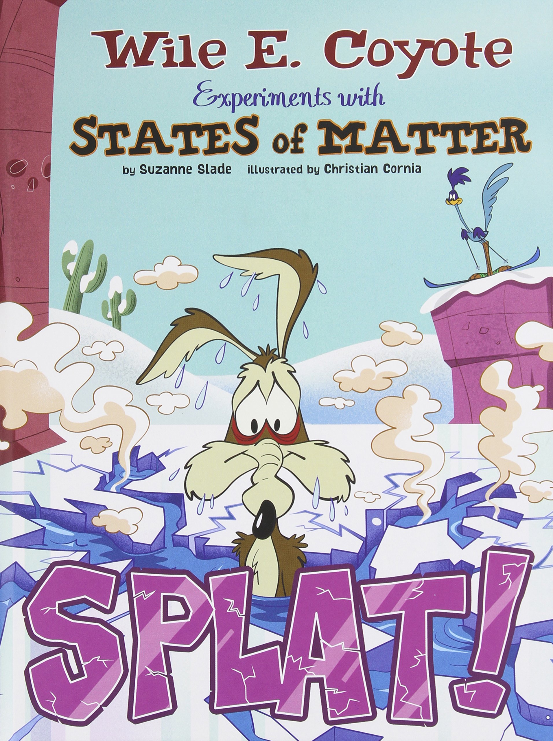 Splat!: Wile E. Coyote Experiments with States of Matter (Wile E. Coyote, Physical Science Genius)