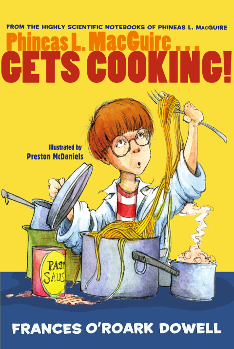 Phineas L. MacGuire . . . Gets Cooking! (From the Highly Scientific Notebooks of Phineas L. MacGuire Book 4)